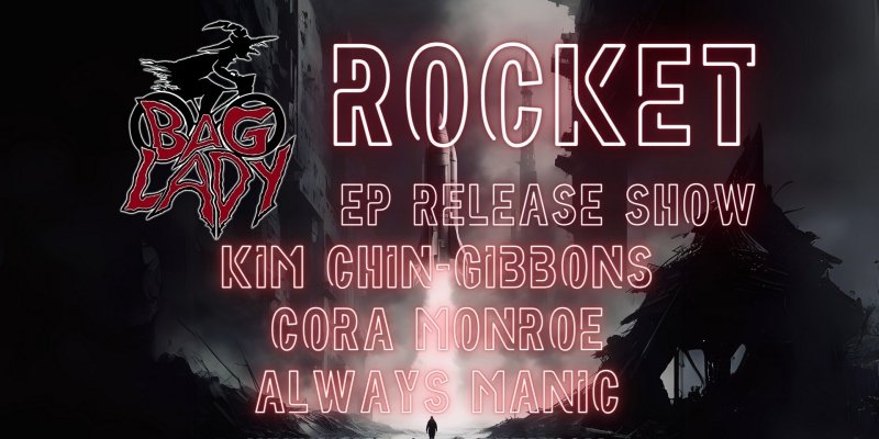 Bag Lady Rocket EP Release Show w/ Always Manic, Cora Monroe, Kim Chin-Gibbons at Hawks & Reed